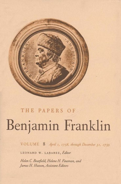 The Papers Of Benjamin Franklin, Vol. 8: Volume 8: April 1, 1758 ...