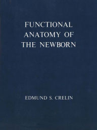 Title: Functional Anatomy of the Newborn, Author: Edmund S. Crelin