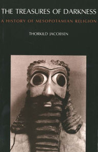 Title: The Treasures of Darkness: A History of Mesopotamian Religion / Edition 1, Author: Thorkild Jacobsen