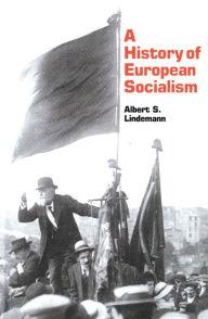 Title: A History of European Socialism / Edition 1, Author: Albert S. Lindemann