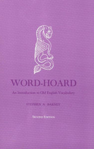 Title: Word-Hoard: An Introduction to Old English Vocabulary / Edition 2, Author: Stephen A. Barney