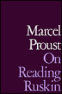 On Reading Ruskin: Prefaces to la Bible D'amiens and Sesame Et Les Lys, with Selections from the Notes to the Translate