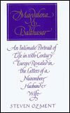 Magdalena and Balthazar: An Intimate Portrait of Life in Sixteenth-Century Europe Revealed in the Letters of a Nuremberg Husband and Wife / Edition 1