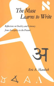 Title: The Muse Learns to Write: Reflections on Orality and Literacy from Antiquity to the Present / Edition 1, Author: Eric A. Havelock