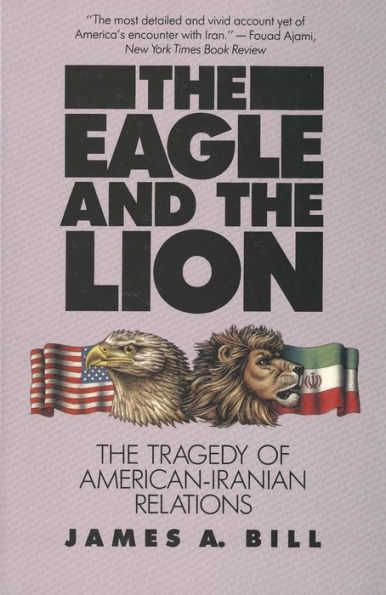 The Eagle and the Lion: The Tragedy of American-Iranian Relations / Edition 1