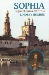 Title: Sophia, Regent of Russia: 1657-1704, Author: Lindsey Hughes
