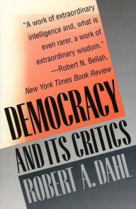 Title: Democracy and Its Critics / Edition 1, Author: Robert A. Dahl