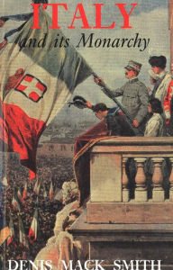 Title: Italy and its Monarchy, Author: Denis Mack Smith