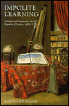 Impolite Learning: Conduct and Community in the Republic of Letters, 1680-1750
