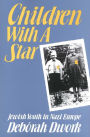 Children with a Star: Jewish Youth in Nazi Europe / Edition 1