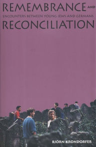 Title: Remembrance and Reconciliation: Encounters between Young Jews and Germans / Edition 1, Author: Björn Krondorfer