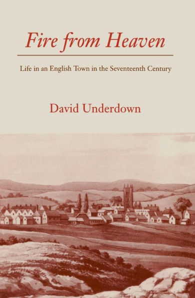 Fire from Heaven: Life in an English Town in the Seventeenth Century / Edition 1