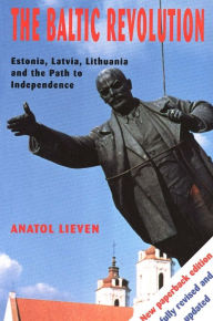 The Baltic Revolution: Estonia, Latvia, Lithuania and the Path to Independence