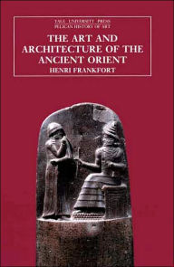 Title: The Art and Architecture of the Ancient Orient / Edition 5, Author: Henri Frankfort