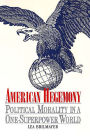 American Hegemony: Political Morality in a One-Superpower World / Edition 1