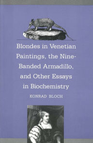 Title: Blondes in Venetian Paintings, the Nine-Banded Armadillo, and Other Essays in Bi, Author: Konrad Bloch