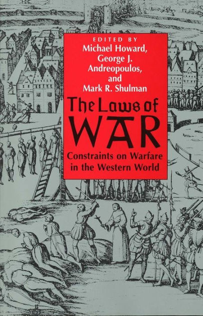 the-laws-of-war-constraints-on-warfare-in-the-western-world-edition