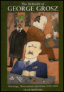The Berlin of George Grosz: Drawings, Watercolours and Prints, 1912-1930