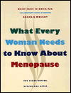 What Every Woman Needs to Know about Menopause: The Years Before, During, and After