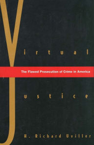 Virtual Justice: The Flawed Prosecution of Crime in America / Edition 1
