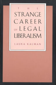 Title: The Strange Career of Legal Liberalism, Author: Laura Kalman