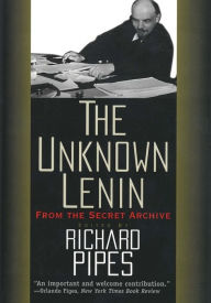 Title: The Unknown Lenin: From the Secret Archive, Author: Richard Pipes