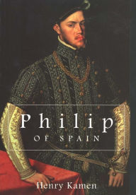 Title: Philip of Spain, Author: Henry Kamen