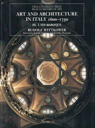 Title: Art and Architecture in Italy, 1600-1750: Volume 3: Late Baroque and Rococo, 1675-1750 / Edition 4, Author: Rudolf Wittkower