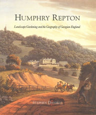 Title: Humphry Repton: Landscape Gardening and the Geography of Georgian England, Author: Stephen Daniels