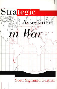 Title: Strategic Assessment in War / Edition 1, Author: Scott Sigmund Gartner