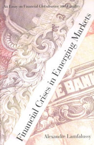 Title: Financial Crises in Emerging Markets: An Essay on Financial Globalisation and Fragility / Edition 1, Author: Alexandre Lamfalussy