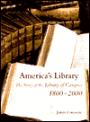 America's Library: The Story of the Library of Congress, 1800-2000