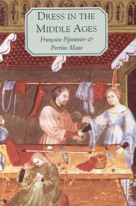 Title: Dress in the Middle Ages, Author: Françoise Piponnier