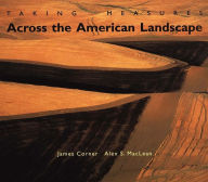 Title: Taking Measures Across the American Landscape / Edition 1, Author: James Corner