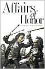 Affairs of Honor: National Politics in the New Republic