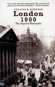 Title: London 1900: The Imperial Metropolis / Edition 1, Author: Jonathan Schneer