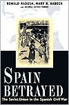 Spain Betrayed: The Soviet Union in the Spanish Civil War