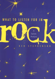 Title: What to Listen For in Rock: A Stylistic Analysis, Author: Ken Stephenson