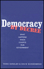 Democracy by Decree: What Happens When Courts Run Government