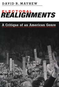 Title: Electoral Realignments: A Critique of an American Genre / Edition 1, Author: David R. Mayhew
