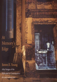 Title: At Memory's Edge: After-Images of the Holocaust in Contemporary Art and Architecture, Author: James E. Young