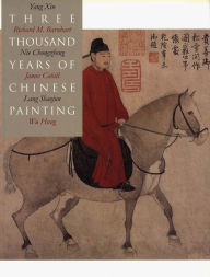 Title: Three Thousand Years of Chinese Painting / Edition 1, Author: Richard Barnhart