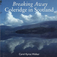 Title: Breaking Away: Coleridge in Scotland, Author: Carol Kyros Walker