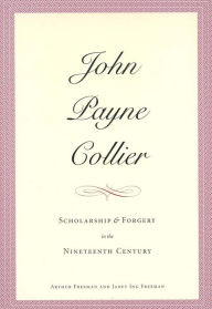 Title: John Payne Collier: Scholarship and Forgery in the Nineteenth Century, Volumes 1 & 2, Author: Arthur Freeman