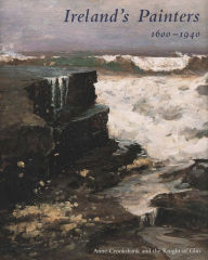 Title: Ireland's Painters, 1600-1940, Author: Anne Crookshank