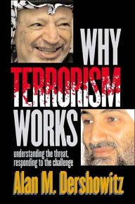 Why Terrorism Works: Understanding the Threat, Responding to the Challenge / Edition 1