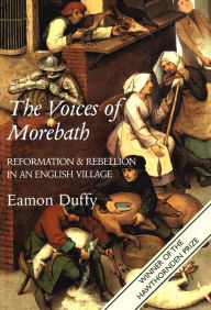 Title: The Voices of Morebath: Reformation and Rebellion in an English Village / Edition 1, Author: Eamon Duffy