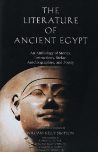 Title: The Literature of Ancient Egypt: An Anthology of Stories, Instructions, Stelae, Autobiographies, and Poetry / Edition 3, Author: William Kelley Simpson