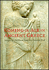 Coming of Age in Ancient Greece: Images of Childhood from the Classical Past
