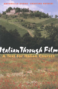Title: Italian Through Film: A Text for Italian Courses / Edition 1, Author: Antonello Borra